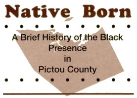 Native Born A brief history of the Black presence in Pictou County