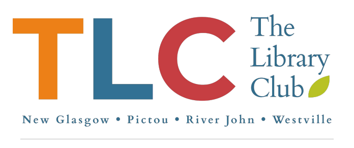 TLC The Library Club. Available at New Glasgow, Pictou, River John, and Westville Libraries.